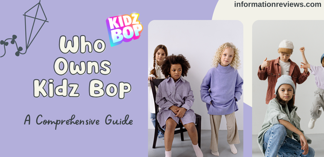 Who Owns Kidz Bop: A Comprehensive Guide