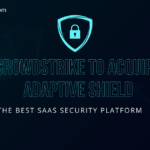 CrowdStrike to Acquire Adaptive Shield: The Best SaaS Security Platform