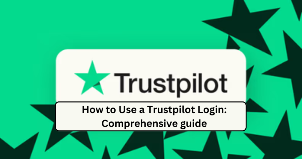 How to Use a Trustpilot Login: Comprehensive guide