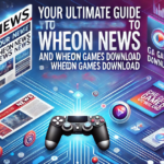 Your Ultimate Guide to Wheon News and Wheon Games Download