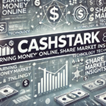 Cashstark com: Earning Money Online, Share Market Insights, and Technology